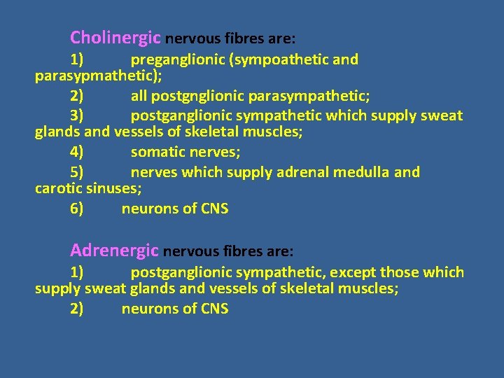 Cholinergic nervous fibres are: 1) preganglionic (sympoathetic and parasypmathetic); 2) all postgnglionic parasympathetic; 3) Cholinergic nervous fibres are: 1) preganglionic (sympoathetic and parasypmathetic); 2) all postgnglionic parasympathetic; 3)