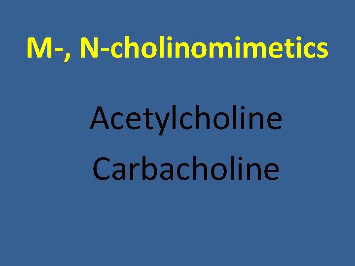 M-, N-cholinomimetics Acetylcholine Carbacholine M-, N-cholinomimetics Acetylcholine Carbacholine
