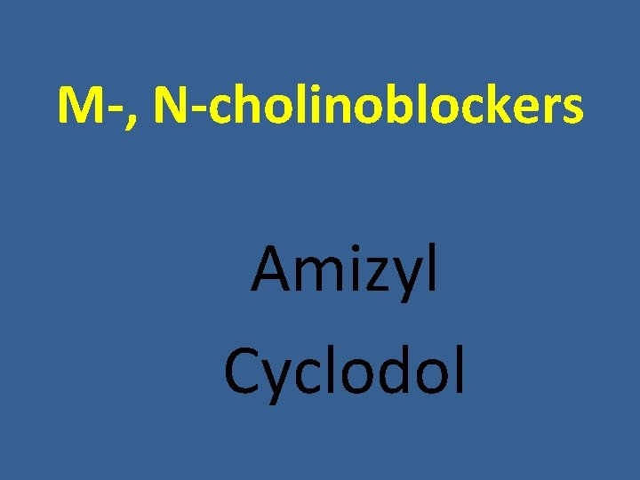 M-, N-cholinoblockers Amizyl Cyclodol M-, N-cholinoblockers Amizyl Cyclodol