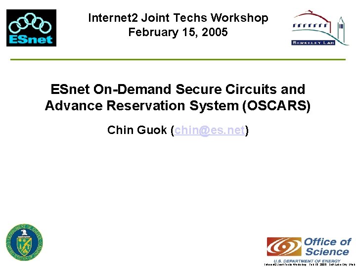 Internet 2 Joint Techs Workshop February 15, 2005 ESnet On-Demand Secure Circuits and Advance