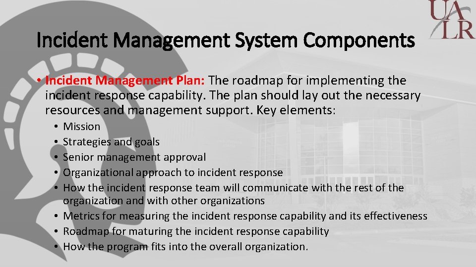 Incident Management System Components • Incident Management Plan: The roadmap for implementing the incident