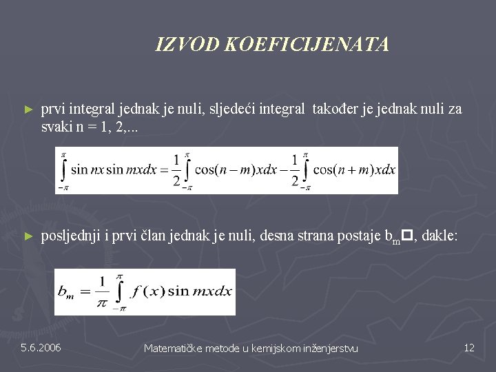 IZVOD KOEFICIJENATA ► prvi integral jednak je nuli, sljedeći integral također je jednak nuli IZVOD KOEFICIJENATA ► prvi integral jednak je nuli, sljedeći integral također je jednak nuli