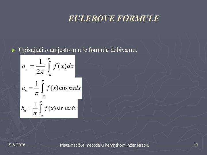EULEROVE FORMULE ► Upisujući n umjesto m u te formule dobivamo: 5. 6. 2006 EULEROVE FORMULE ► Upisujući n umjesto m u te formule dobivamo: 5. 6. 2006