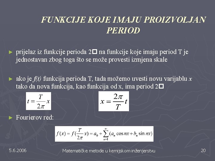 FUNKCIJE KOJE IMAJU PROIZVOLJAN PERIOD ► prijelaz iz funkcije perioda 2 na funkcije koje FUNKCIJE KOJE IMAJU PROIZVOLJAN PERIOD ► prijelaz iz funkcije perioda 2 na funkcije koje