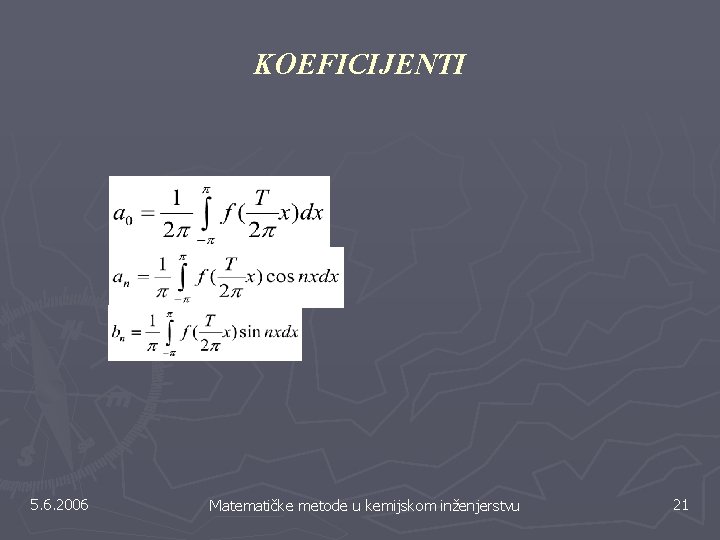 KOEFICIJENTI 5. 6. 2006 Matematičke metode u kemijskom inženjerstvu 21 KOEFICIJENTI 5. 6. 2006 Matematičke metode u kemijskom inženjerstvu 21