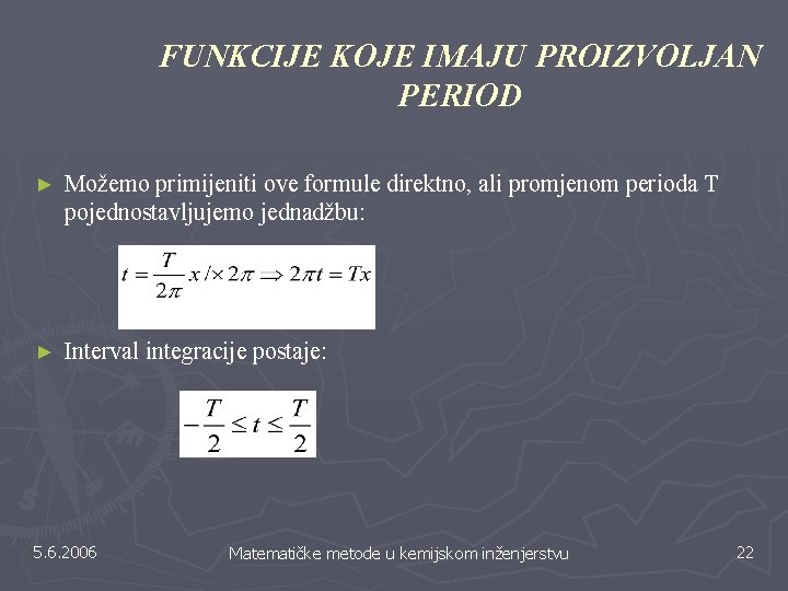 FUNKCIJE KOJE IMAJU PROIZVOLJAN PERIOD ► Možemo primijeniti ove formule direktno, ali promjenom perioda FUNKCIJE KOJE IMAJU PROIZVOLJAN PERIOD ► Možemo primijeniti ove formule direktno, ali promjenom perioda