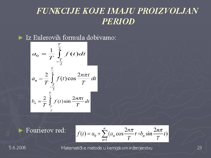 FUNKCIJE KOJE IMAJU PROIZVOLJAN PERIOD ► Iz Eulerovih formula dobivamo: ► Fourierov red: 5. FUNKCIJE KOJE IMAJU PROIZVOLJAN PERIOD ► Iz Eulerovih formula dobivamo: ► Fourierov red: 5.