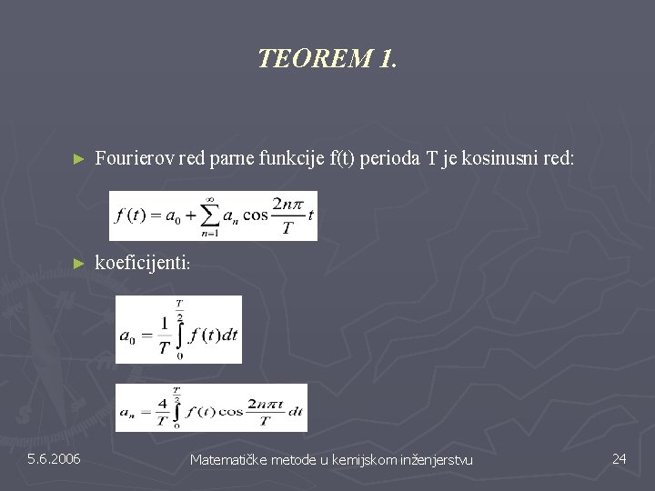 TEOREM 1. ► Fourierov red parne funkcije f(t) perioda T je kosinusni red: ► TEOREM 1. ► Fourierov red parne funkcije f(t) perioda T je kosinusni red: ►