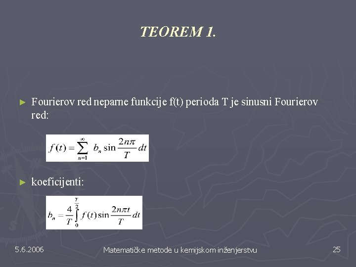 TEOREM 1. ► Fourierov red neparne funkcije f(t) perioda T je sinusni Fourierov red: TEOREM 1. ► Fourierov red neparne funkcije f(t) perioda T je sinusni Fourierov red: