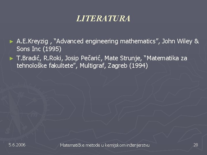 LITERATURA A. E. Kreyzig , “Advanced engineering mathematics”, John Wiley & Sons Inc (1995) LITERATURA A. E. Kreyzig , “Advanced engineering mathematics”, John Wiley & Sons Inc (1995)