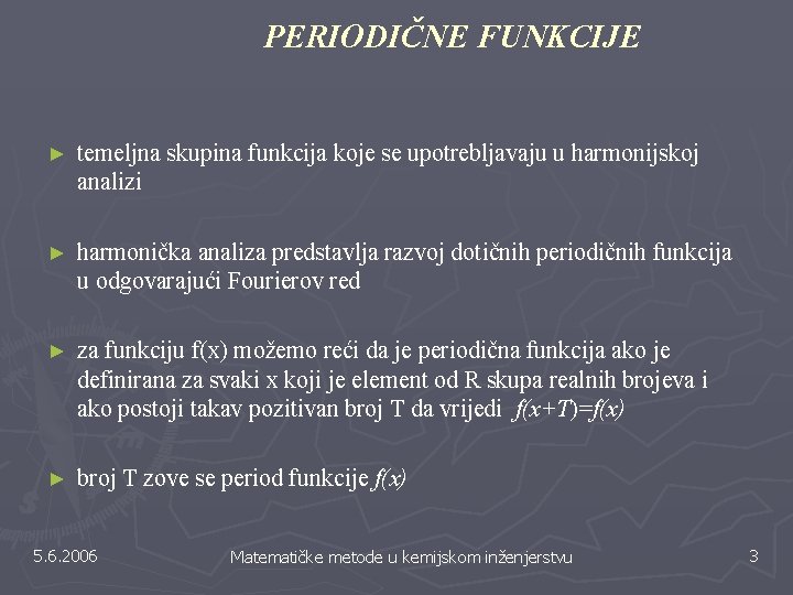 PERIODIČNE FUNKCIJE ► temeljna skupina funkcija koje se upotrebljavaju u harmonijskoj analizi ► harmonička PERIODIČNE FUNKCIJE ► temeljna skupina funkcija koje se upotrebljavaju u harmonijskoj analizi ► harmonička