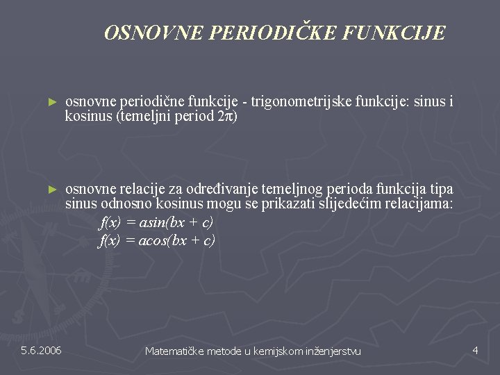 OSNOVNE PERIODIČKE FUNKCIJE ► osnovne periodične funkcije - trigonometrijske funkcije: sinus i kosinus (temeljni OSNOVNE PERIODIČKE FUNKCIJE ► osnovne periodične funkcije - trigonometrijske funkcije: sinus i kosinus (temeljni
