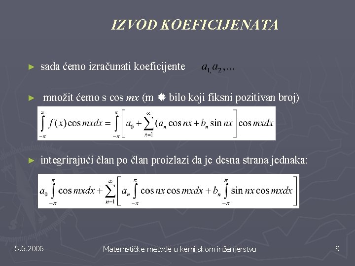 IZVOD KOEFICIJENATA ► ► ► sada ćemo izračunati koeficijente množit ćemo s cos mx IZVOD KOEFICIJENATA ► ► ► sada ćemo izračunati koeficijente množit ćemo s cos mx