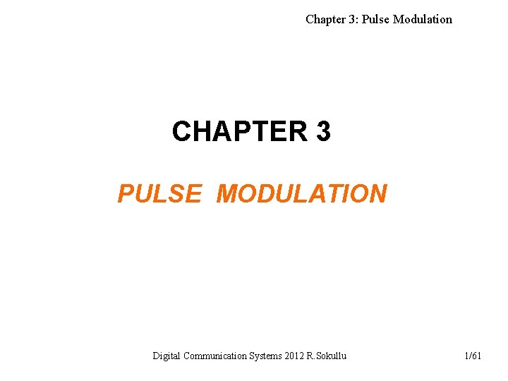 Chapter 3: Pulse Modulation CHAPTER 3 PULSE MODULATION Digital Communication Systems 2012 R. Sokullu