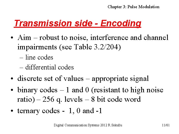 Chapter 3: Pulse Modulation Transmission side - Encoding • Aim – robust to noise,