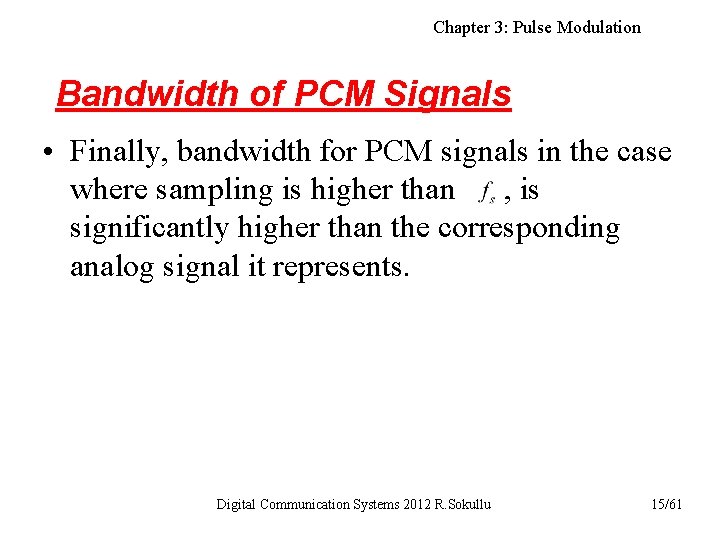 Chapter 3: Pulse Modulation Bandwidth of PCM Signals • Finally, bandwidth for PCM signals