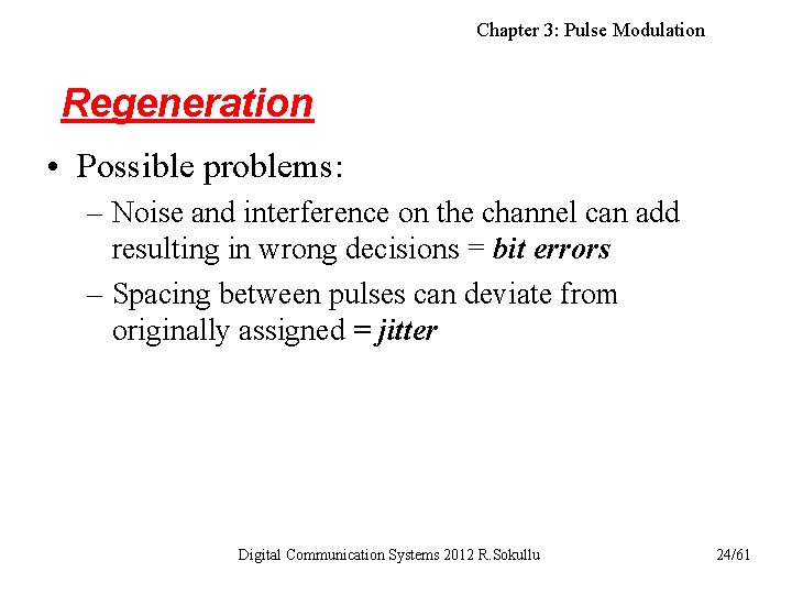 Chapter 3: Pulse Modulation Regeneration • Possible problems: – Noise and interference on the