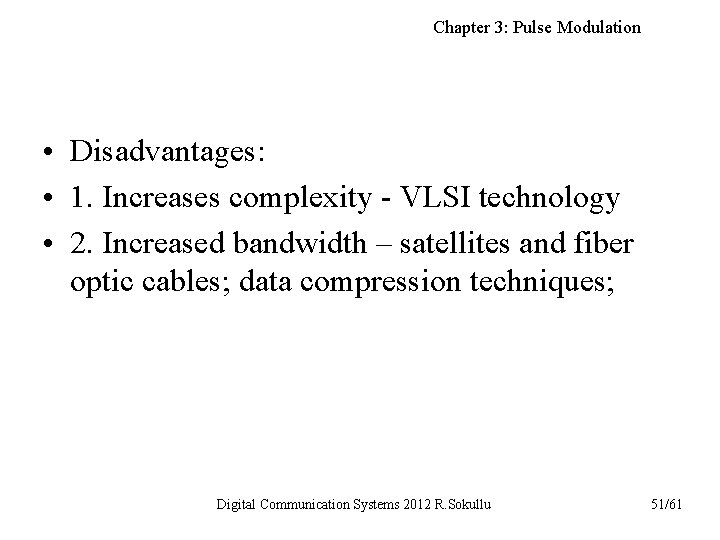 Chapter 3: Pulse Modulation • Disadvantages: • 1. Increases complexity - VLSI technology •