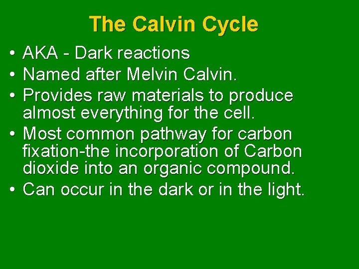 The Calvin Cycle • • • AKA - Dark reactions Named after Melvin Calvin.