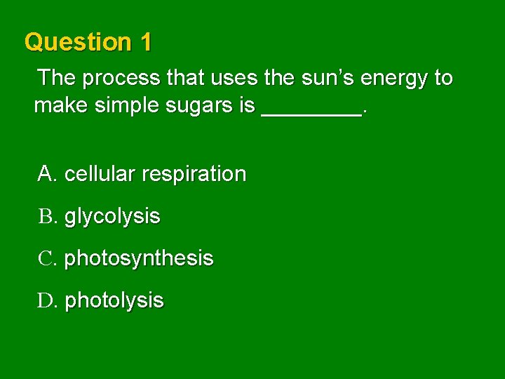 Question 1 The process that uses the sun’s energy to make simple sugars is
