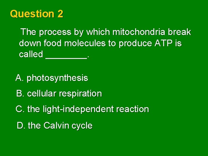 Question 2 The process by which mitochondria break down food molecules to produce ATP