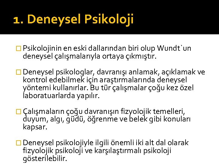 1. Deneysel Psikoloji � Psikolojinin en eski dallarından biri olup Wundt`un deneysel çalışmalarıyla ortaya