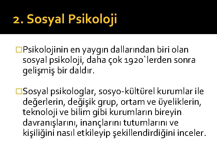 2. Sosyal Psikoloji �Psikolojinin en yaygın dallarından biri olan sosyal psikoloji, daha çok 1920`lerden