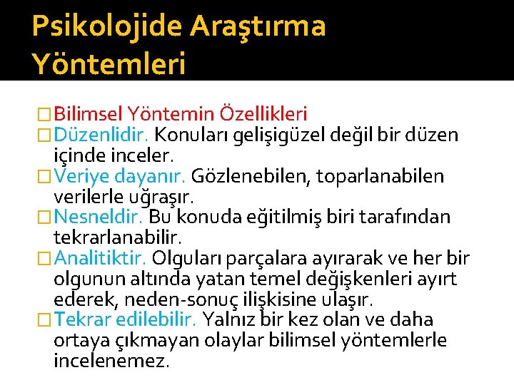 Psikolojide Araştırma Yöntemleri �Bilimsel Yöntemin Özellikleri �Düzenlidir. Konuları gelişigüzel değil bir düzen içinde inceler.