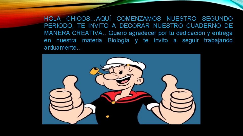HOLA CHICOS…AQUÍ COMENZAMOS NUESTRO SEGUNDO PERIODO, TE INVITO A DECORAR NUESTRO CUADERNO DE MANERA