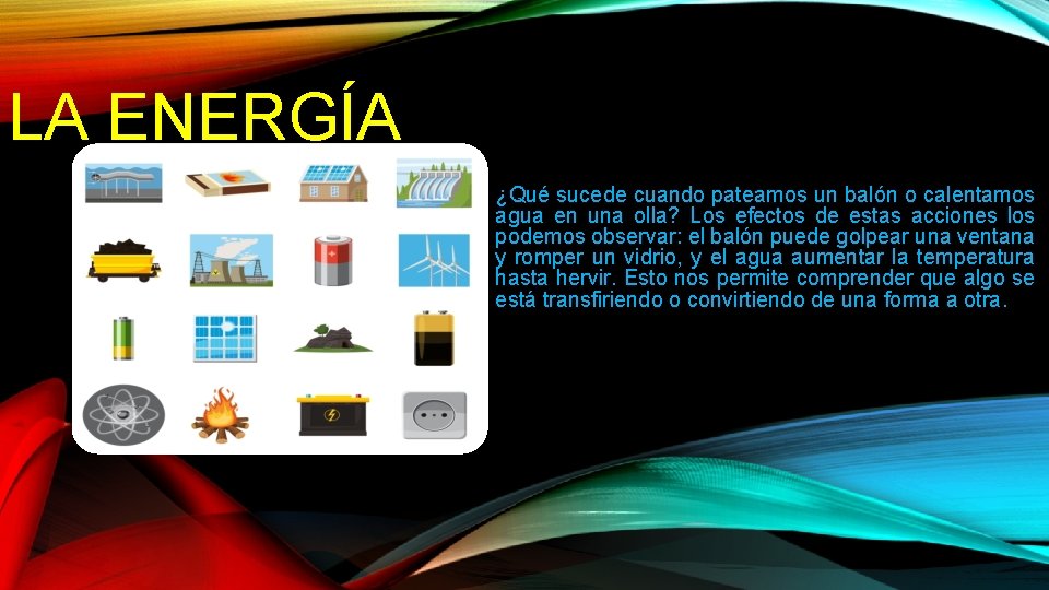 LA ENERGÍA ¿Qué sucede cuando pateamos un balón o calentamos agua en una olla?