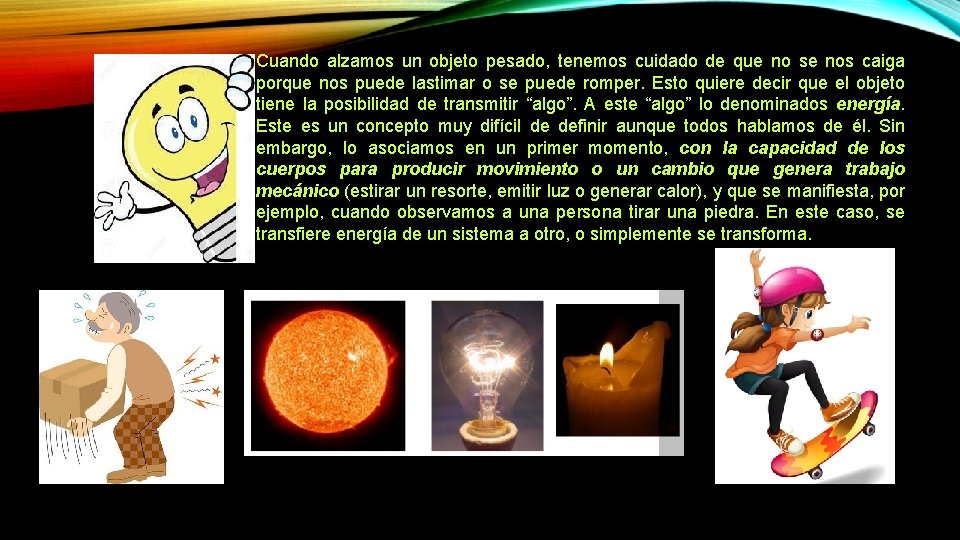 Cuando alzamos un objeto pesado, tenemos cuidado de que no se nos caiga porque