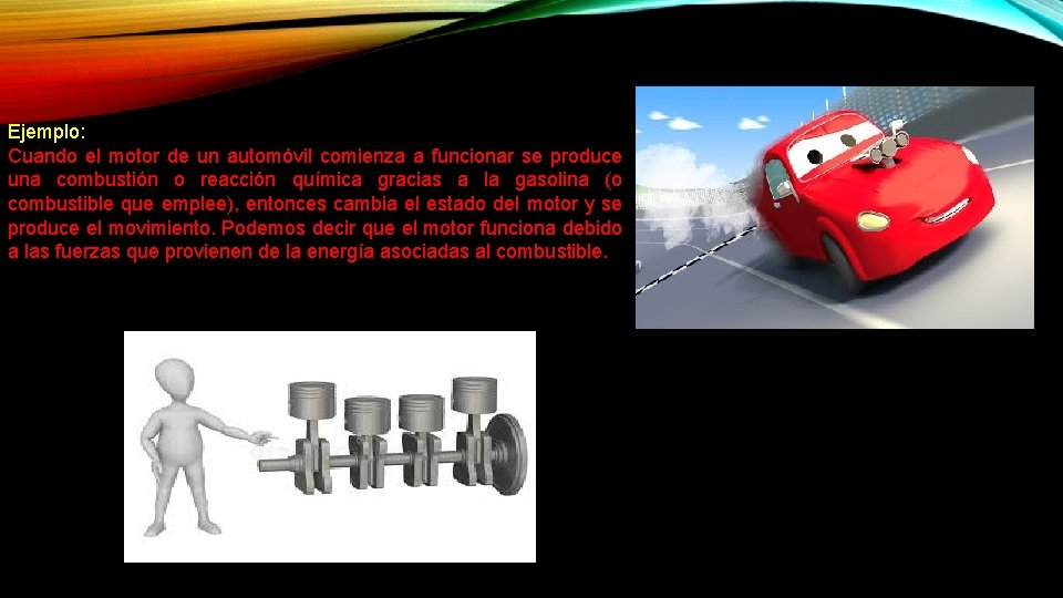 Ejemplo: Cuando el motor de un automóvil comienza a funcionar se produce una combustión