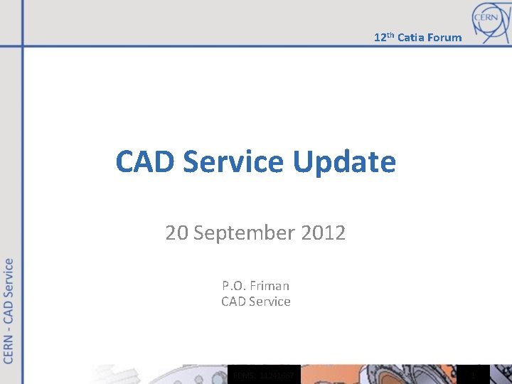 12 th Catia Forum CAD Service Update 20 September 2012 P. O. Friman CAD 12 th Catia Forum CAD Service Update 20 September 2012 P. O. Friman CAD