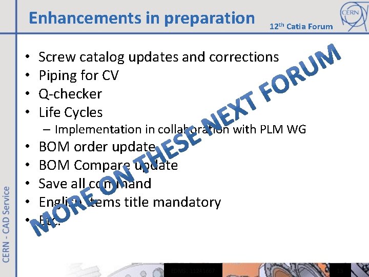 Enhancements in preparation • • 12 th Catia Forum Screw catalog updates and corrections Enhancements in preparation • • 12 th Catia Forum Screw catalog updates and corrections