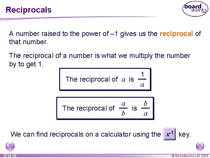 Reciprocals A number raised to the power of – 1 gives us the reciprocal