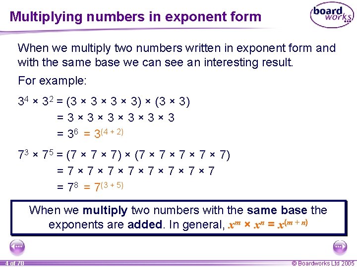 Multiplying numbers in exponent form When we multiply two numbers written in exponent form