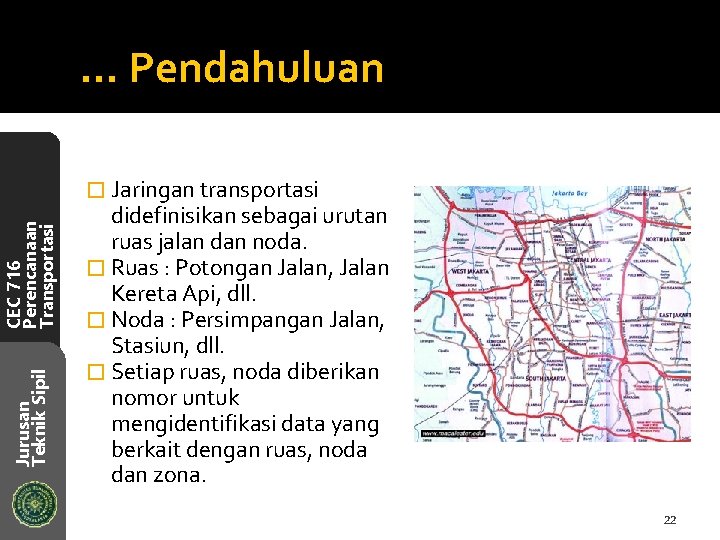 … Pendahuluan Jurusan Teknik Sipil CEC 716 Perencanaan Transportasi � Jaringan transportasi didefinisikan sebagai