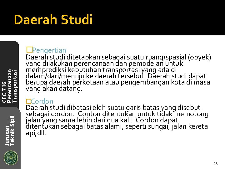 Daerah Studi Jurusan Teknik Sipil CEC 716 Perencanaan Transportasi �Pengertian Daerah studi ditetapkan sebagai