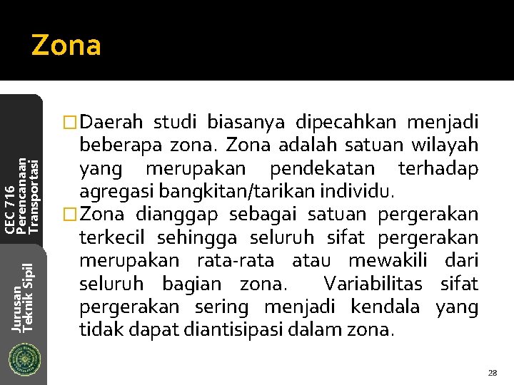 Zona Jurusan Teknik Sipil CEC 716 Perencanaan Transportasi �Daerah studi biasanya dipecahkan menjadi beberapa