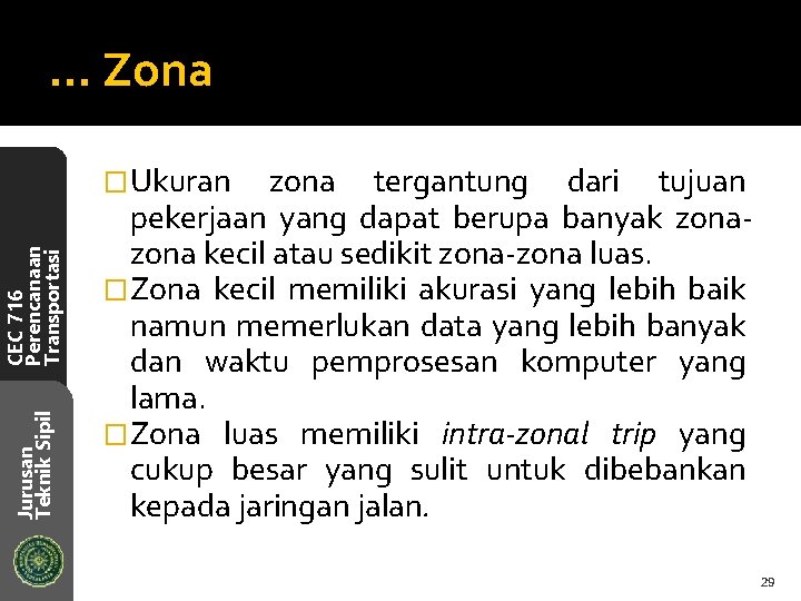 … Zona Jurusan Teknik Sipil CEC 716 Perencanaan Transportasi �Ukuran zona tergantung dari tujuan