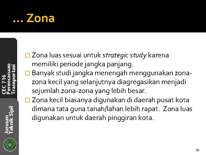 … Zona Jurusan Teknik Sipil CEC 716 Perencanaan Transportasi � Zona luas sesuai untuk