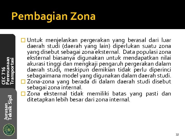 Pembagian Zona Jurusan Teknik Sipil CEC 716 Perencanaan Transportasi � Untuk menjelaskan pergerakan yang