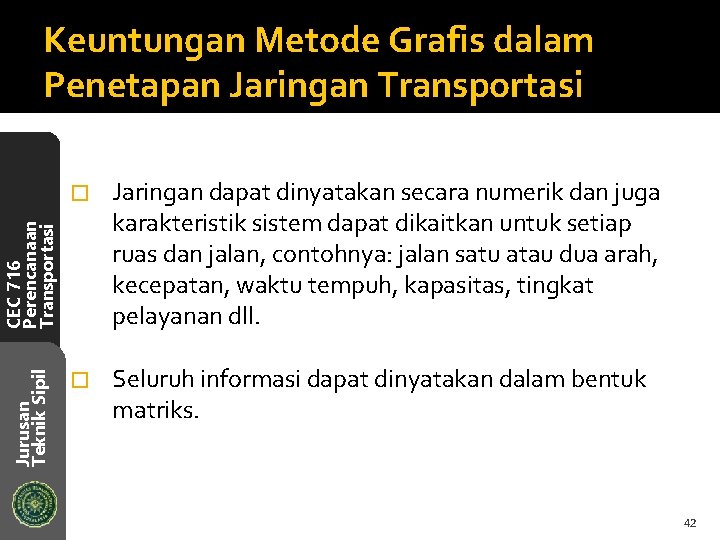 Keuntungan Metode Grafis dalam Penetapan Jaringan Transportasi Jaringan dapat dinyatakan secara numerik dan juga