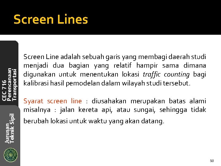Jurusan Teknik Sipil CEC 716 Perencanaan Transportasi Screen Lines Screen Line adalah sebuah garis