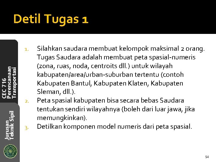 Detil Tugas 1 Jurusan Teknik Sipil CEC 716 Perencanaan Transportasi 1. 2. 3. Silahkan