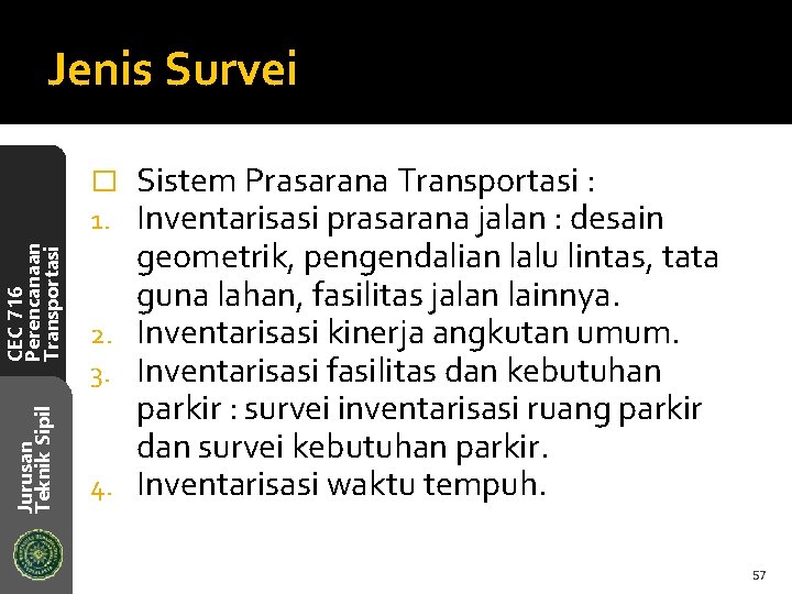 Jenis Survei Sistem Prasarana Transportasi : Inventarisasi prasarana jalan : desain geometrik, pengendalian lalu