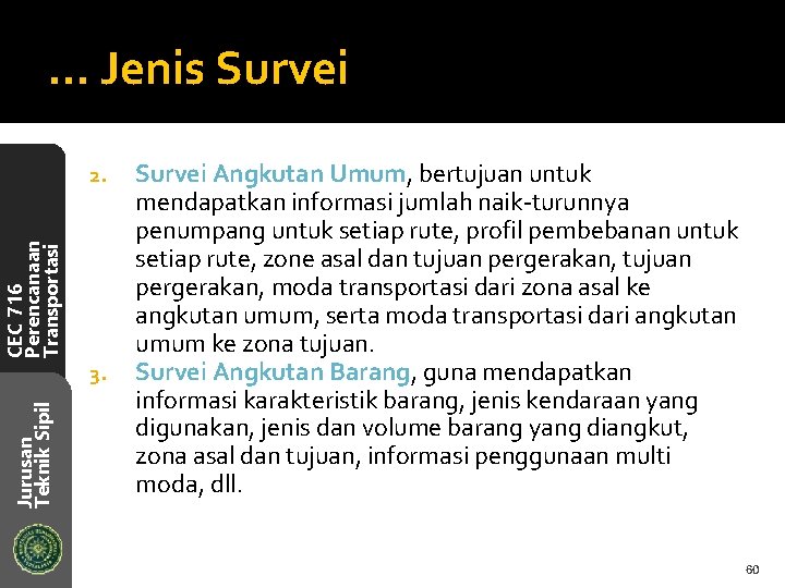 … Jenis Survei CEC 716 Perencanaan Transportasi 2. Jurusan Teknik Sipil 3. Survei Angkutan