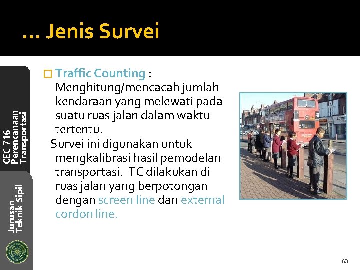 … Jenis Survei Jurusan Teknik Sipil CEC 716 Perencanaan Transportasi � Traffic Counting :