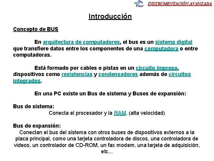 INSTRUMENTACIÓN AVANZADA Introducción Concepto de BUS En arquitectura de computadores, el bus es un