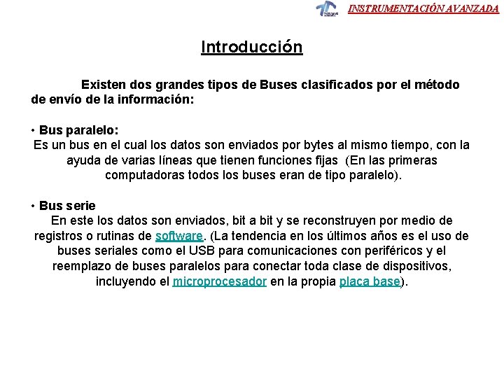 INSTRUMENTACIÓN AVANZADA Introducción Existen dos grandes tipos de Buses clasificados por el método de